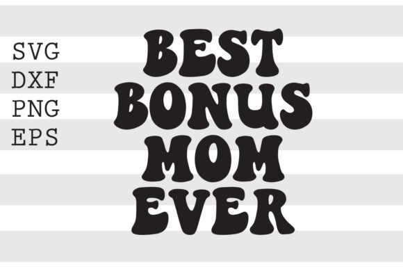 Best Bonus Mom Ever SVG for Crafts and Graphics