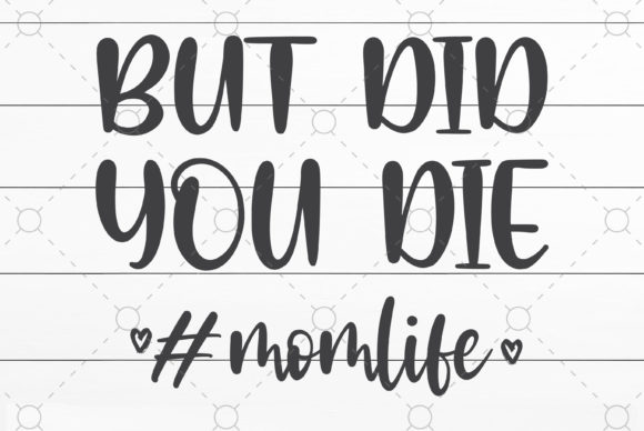 But Did You Die Mom Life Svg Review