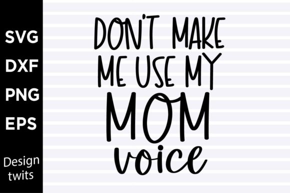 Dont Make Me Use My Mom Voice SVG for Crafts and Graphics