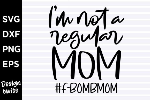 I m Not a Regular Mom Fbomb Mom Graphics for Crafts