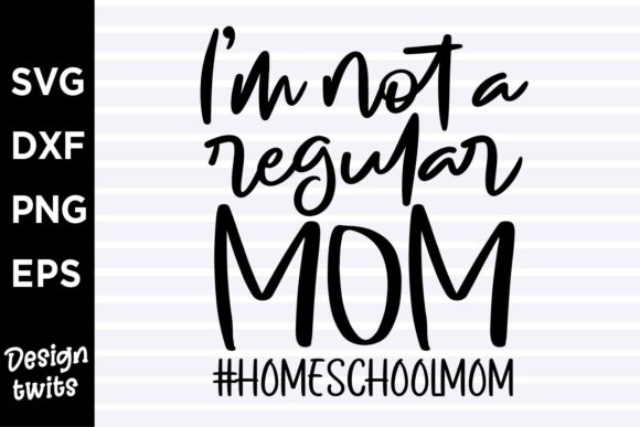 I m Not a Regular Mom Homeschool Mom Graphics for Crafts