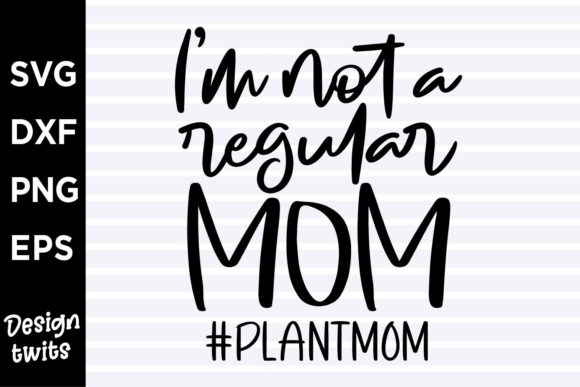 I m Not a Regular Mom Plant Mom Graphics for Crafts