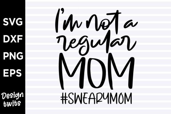 I’m Not a Regular Mom Sweary Mom Graphics