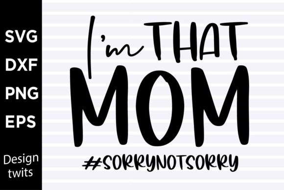 Im That Mom Sorrynotsorry SVG for Crafts and Graphics