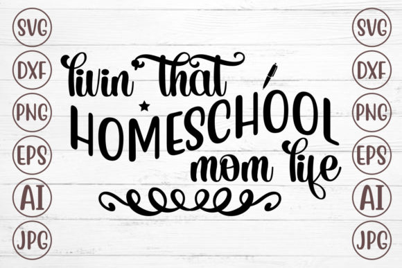 Livin That Homeschool Mom Life SVG for Crafts and Graphics