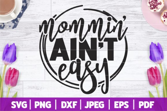 Mommin Ain t Easy SVG for Crafts and Graphics