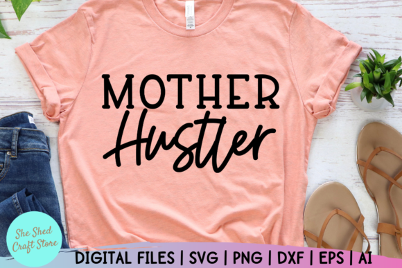 Mother Hustler Svg, Mom Life Svg Sayings for Crafts and Graphics