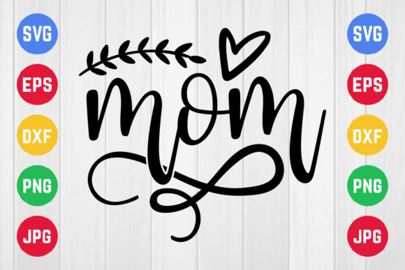 Mothers Day Svg, Mom – A Graphic Design Asset for Crafts and More
