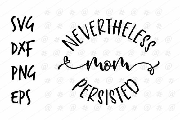 Nevertheless Mom Persisted SVG for Crafts and Graphics