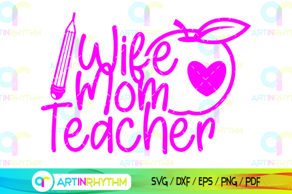 School Teacher, Wife Mom Teacher Svg for Crafts and Graphics