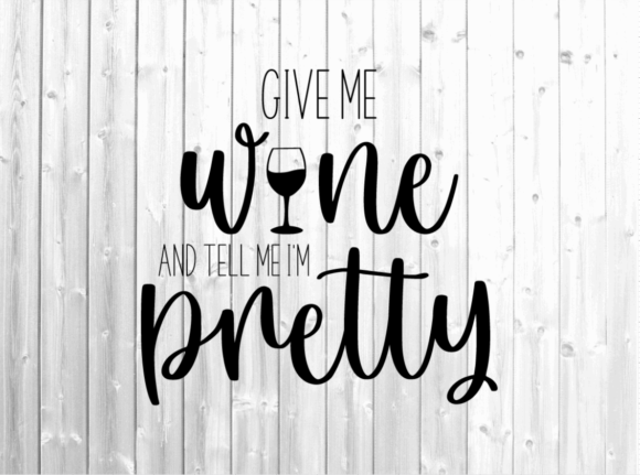 Wine Svg - Tell Me I m Pretty Svg - Mom Graphics for Crafts
